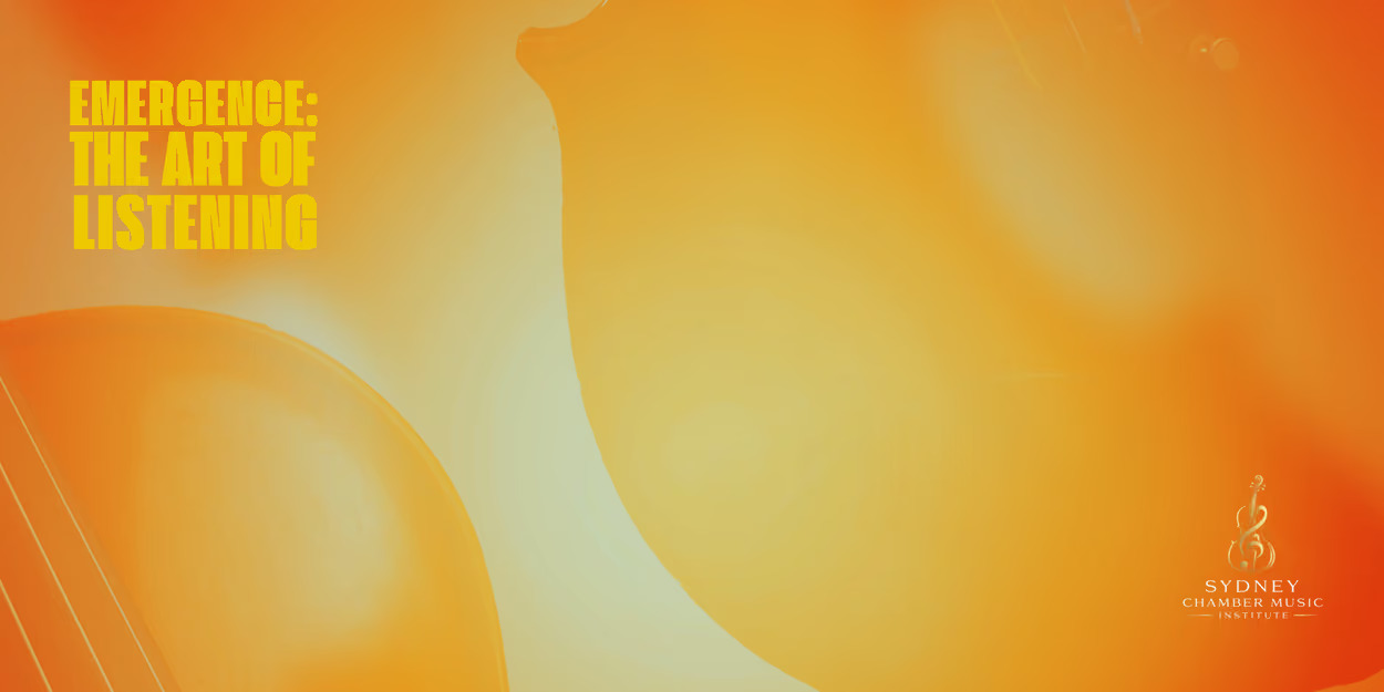 Emergence: The Art of Listening, Sydney Chamber Music Institute inaugural concert